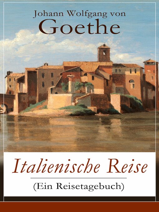 Title details for Italienische Reise (Ein Reisetagebuch) by Johann Wolfgang von Goethe - Available